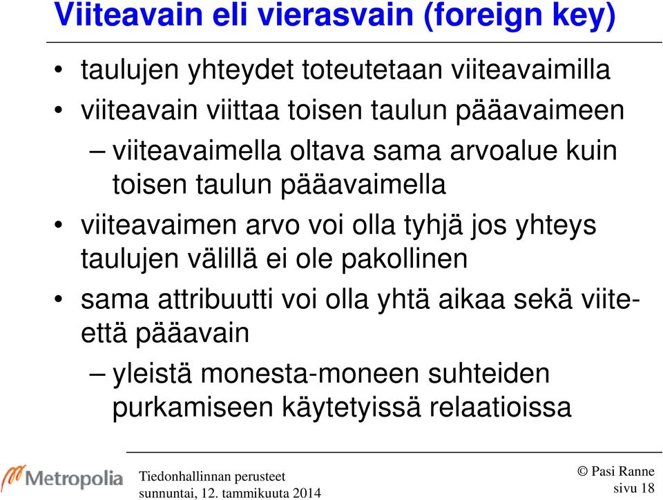 viiteavaimen arvo voi olla tyhjä jos yhteys taulujen välillä ei ole pakollinen sama attribuutti voi