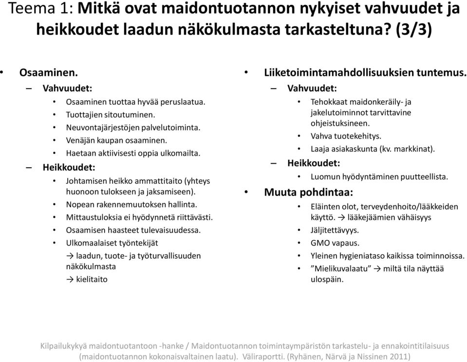 Nopean rakennemuutoksen hallinta. Mittaustuloksia ei hyödynnetä riittävästi. Osaamisen haasteet tulevaisuudessa.