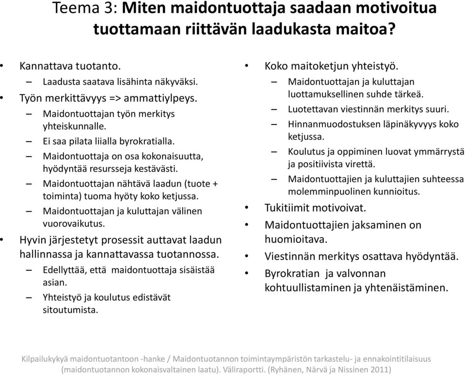 Maidontuottajan nähtävä laadun (tuote + toiminta) tuoma hyöty koko ketjussa. Maidontuottajan ja kuluttajan välinen vuorovaikutus.