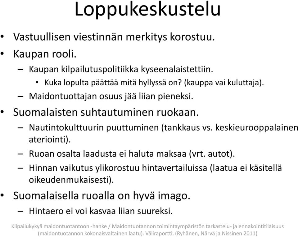 Nautintokulttuurin puuttuminen (tankkaus vs. keskieurooppalainen ateriointi). Ruoan osalta laadusta ei haluta maksaa (vrt. autot).