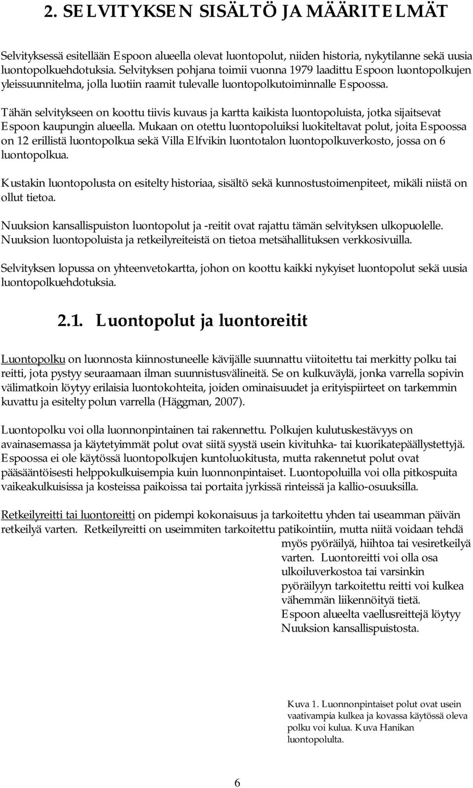 Tähän selvitykseen on koottu tiivis kuvaus ja kartta kaikista luontopoluista, jotka sijaitsevat Espoon kaupungin alueella.