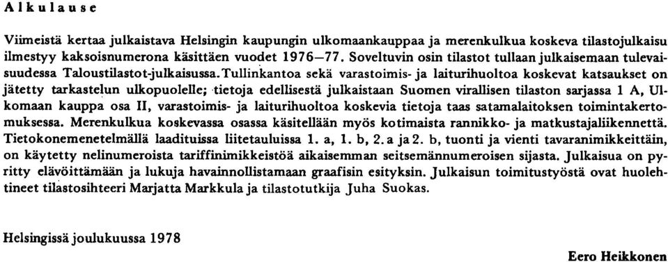 Tullinkantoa sekä varastoimis- ja laiturihuoltoa koskevat katsaukset on jätetty tarkastelun ulkopuolelle; tietoja edellisestä julkaistaan Suomen virallisen tilaston sarjassa A, Ulkomaan kauppa osa