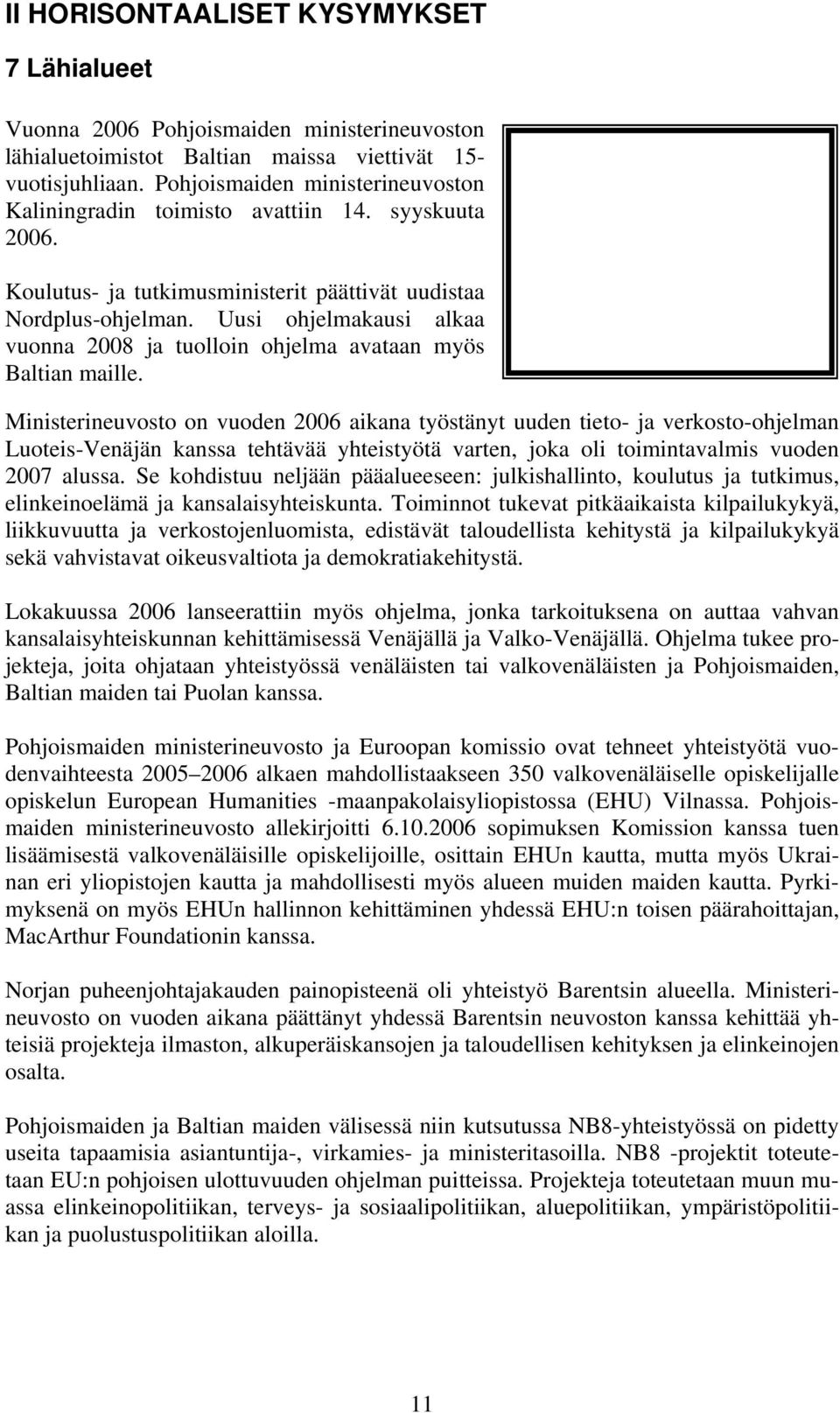 Uusi ohjelmakausi alkaa vuonna 2008 ja tuolloin ohjelma avataan myös Baltian maille.