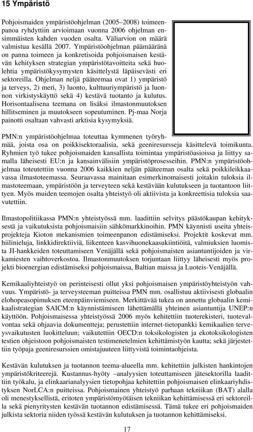 sektoreilla. Ohjelman neljä pääteemaa ovat 1) ympäristö ja terveys, 2) meri, 3) luonto, kulttuuriympäristö ja luonnon virkistyskäyttö sekä 4) kestävä tuotanto ja kulutus.