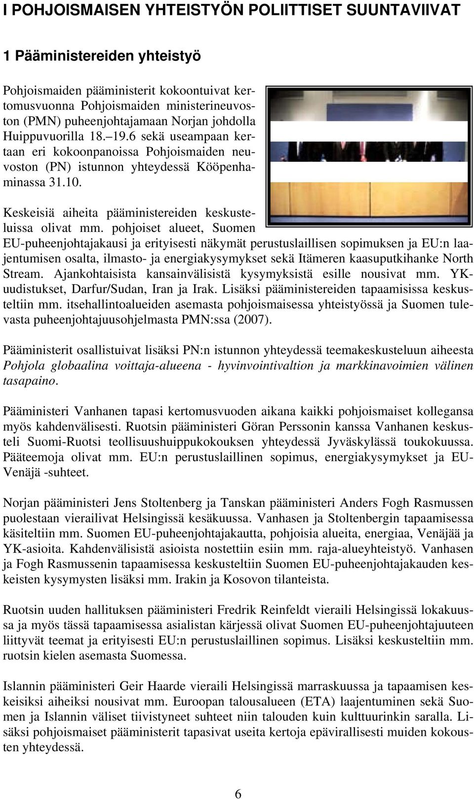 Keskeisiä aiheita pääministereiden keskusteluissa olivat mm.