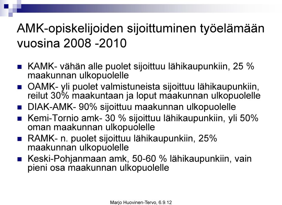 DIAK-AMK- 90% sijoittuu maakunnan ulkopuolelle Kemi-Tornio amk- 30 % sijoittuu lähikaupunkiin, yli 50% oman maakunnan ulkopuolelle