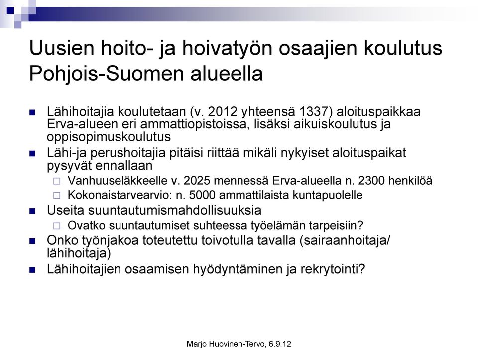 mikäli nykyiset aloituspaikat pysyvät ennallaan Vanhuuseläkkeelle v. 2025 mennessä Erva-alueella n. 2300 henkilöä Kokonaistarvearvio: n.