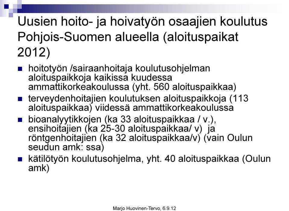 560 aloituspaikkaa) terveydenhoitajien koulutuksen aloituspaikkoja (113 aloituspaikkaa) viidessä ammattikorkeakoulussa