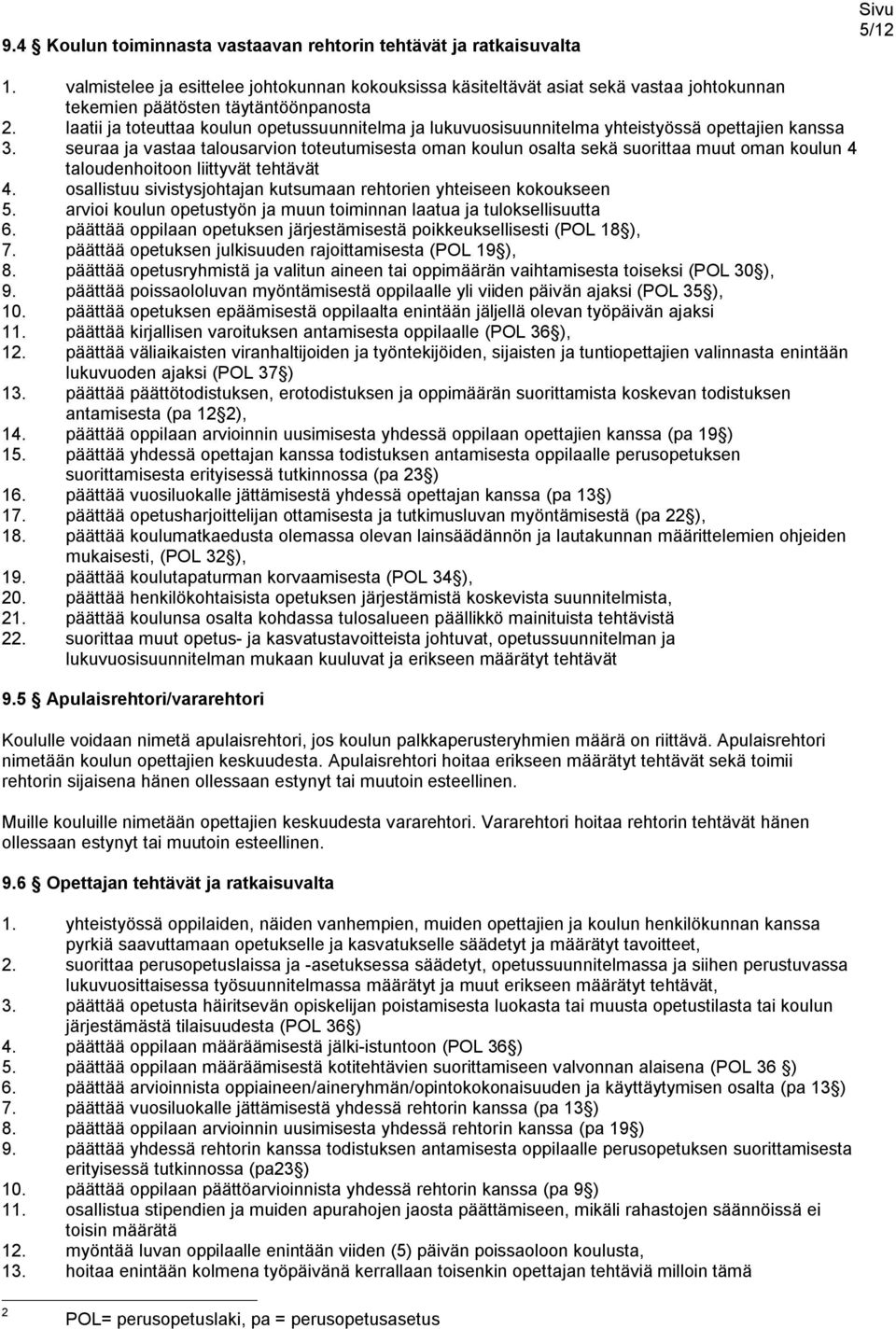 laatii ja toteuttaa koulun opetussuunnitelma ja lukuvuosisuunnitelma yhteistyössä opettajien kanssa 3.