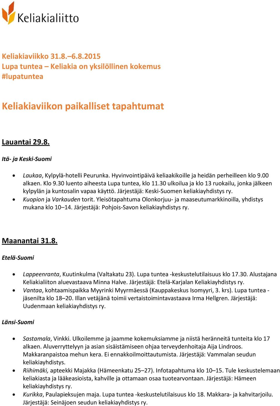 Järjestäjä: Keski-Suomen keliakiayhdistys ry. Kuopion ja Varkauden torit. Yleisötapahtuma Olonkorjuu- ja maaseutumarkkinoilla, yhdistys mukana klo 10 14. Järjestäjä: Pohjois-Savon keliakiayhdistys ry.