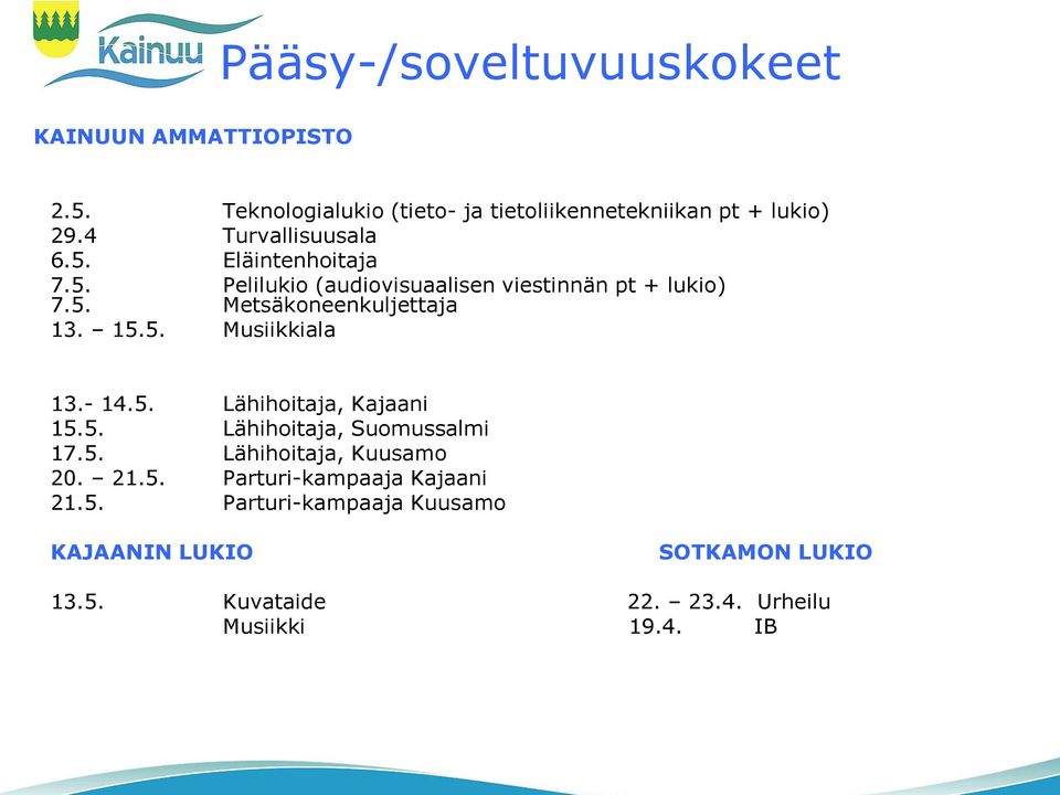 15.5. Musiikkiala 13.- 14.5. Lähihoitaja, Kajaani 15.5. Lähihoitaja, Suomussalmi 17.5. Lähihoitaja, Kuusamo 20. 21.5. Parturi-kampaaja Kajaani 21.