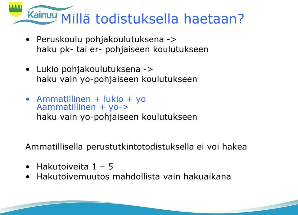 pohjakoulutuksena -> haku vain yo-pohjaiseen koulutukseen Ammatillinen + lukio + yo