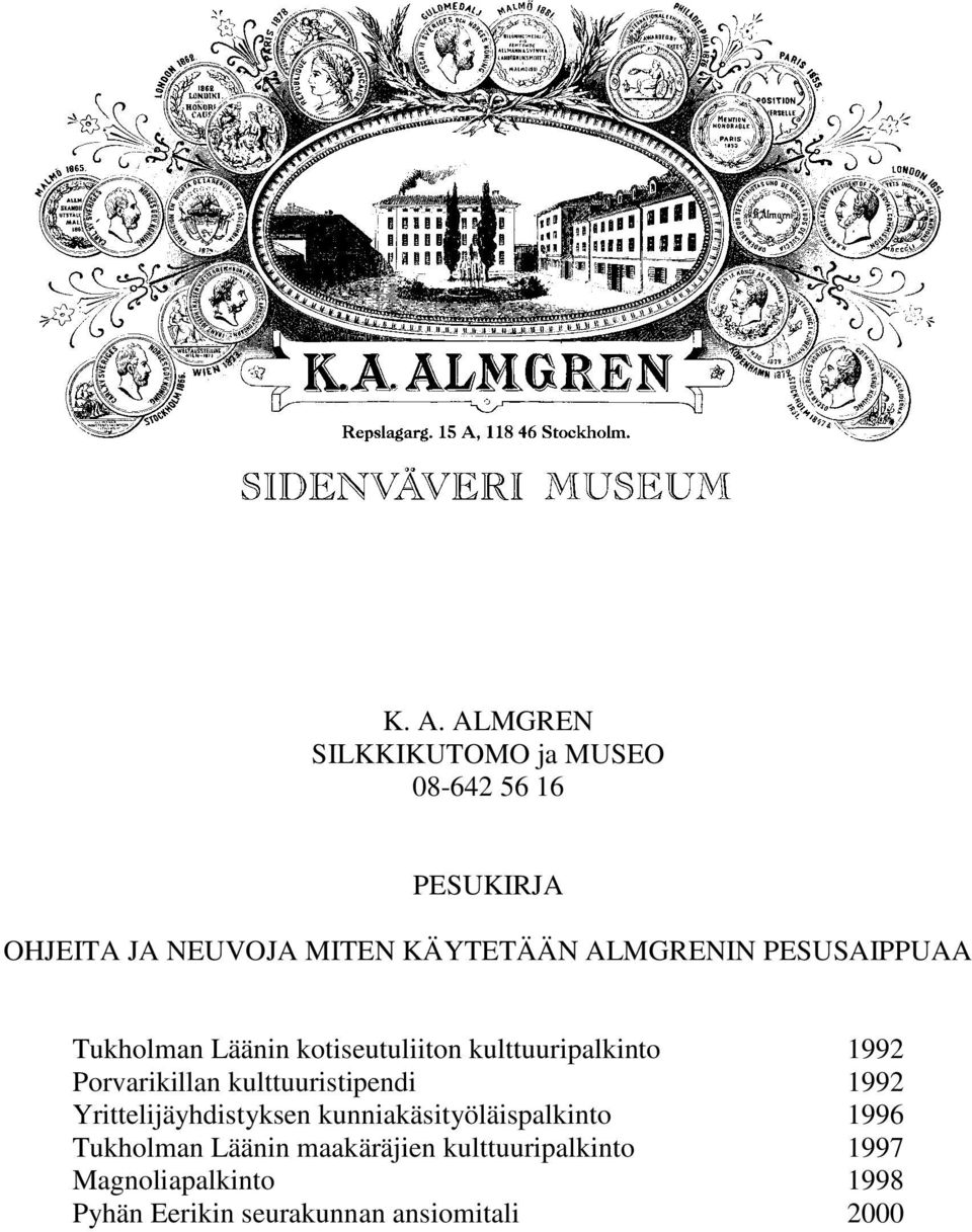 kulttuuristipendi 1992 Yrittelijäyhdistyksen kunniakäsityöläispalkinto 1996 Tukholman Läänin