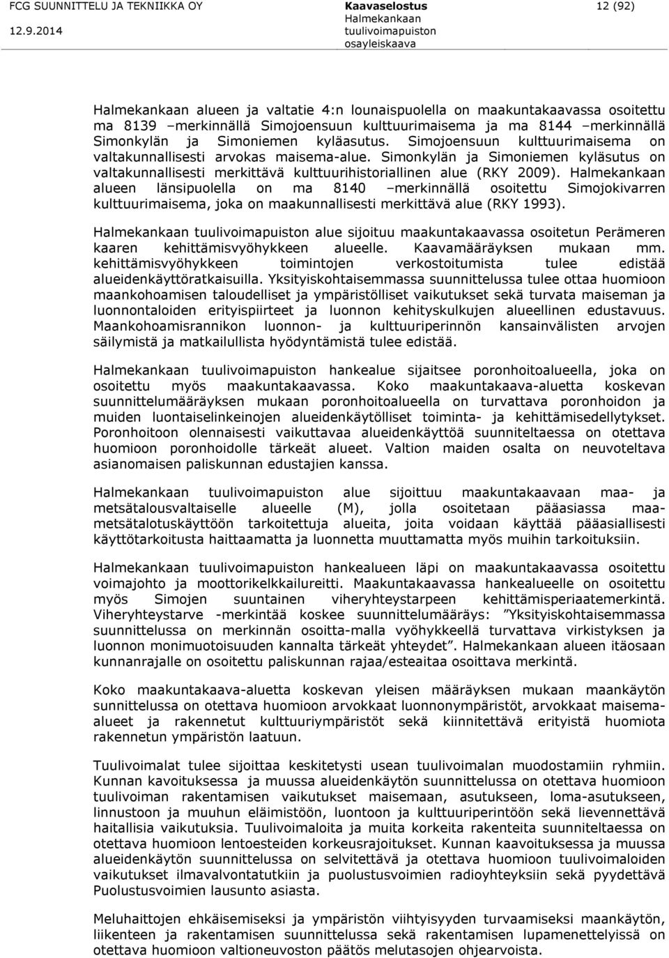 Simonkylän ja Simoniemen kyläsutus on valtakunnallisesti merkittävä kulttuurihistoriallinen alue (RKY 2009).