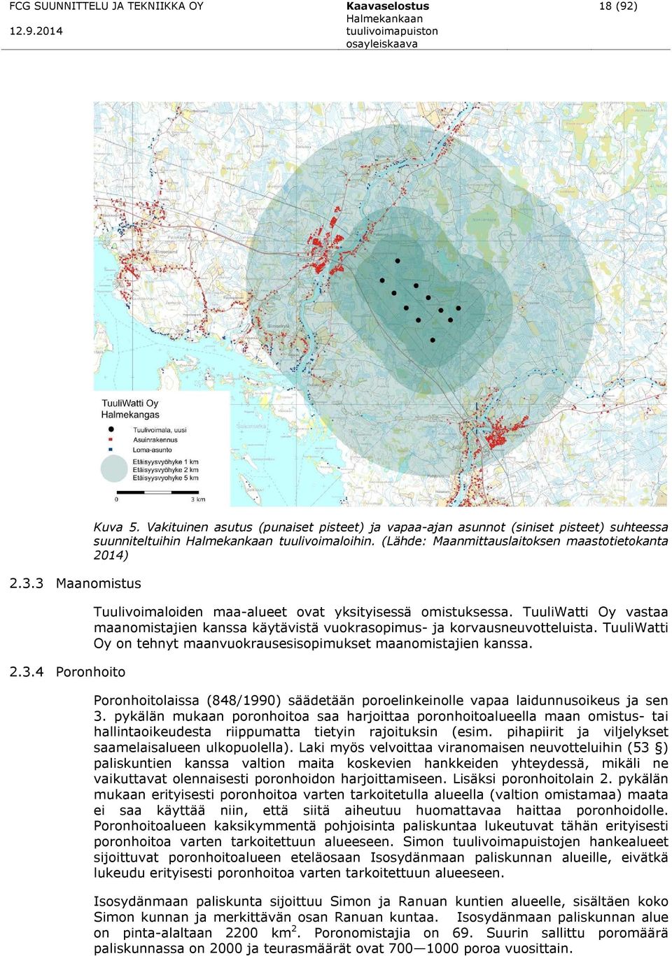 (Lähde: Maanmittauslaitoksen maastotietokanta 2014) Tuulivoimaloiden maa-alueet ovat yksityisessä omistuksessa.