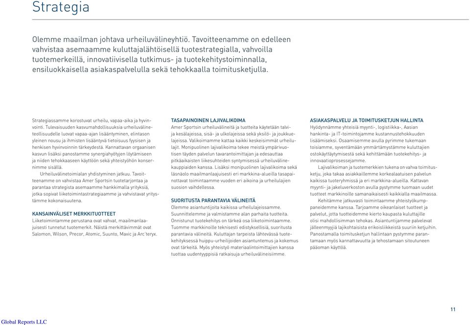 asiakaspalvelulla sekä tehokkaalla toimitusketjulla. Strategiassamme korostuvat urheilu, vapaa-aika ja hyvinvointi.