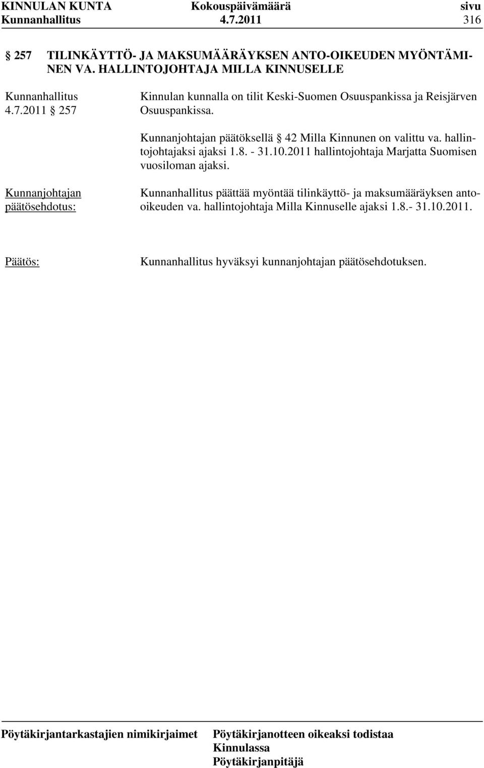 2011 hallintojohtaja Marjatta Suomisen vuosiloman ajaksi. päättää myöntää tilinkäyttö- ja maksumääräyksen antooikeuden va.