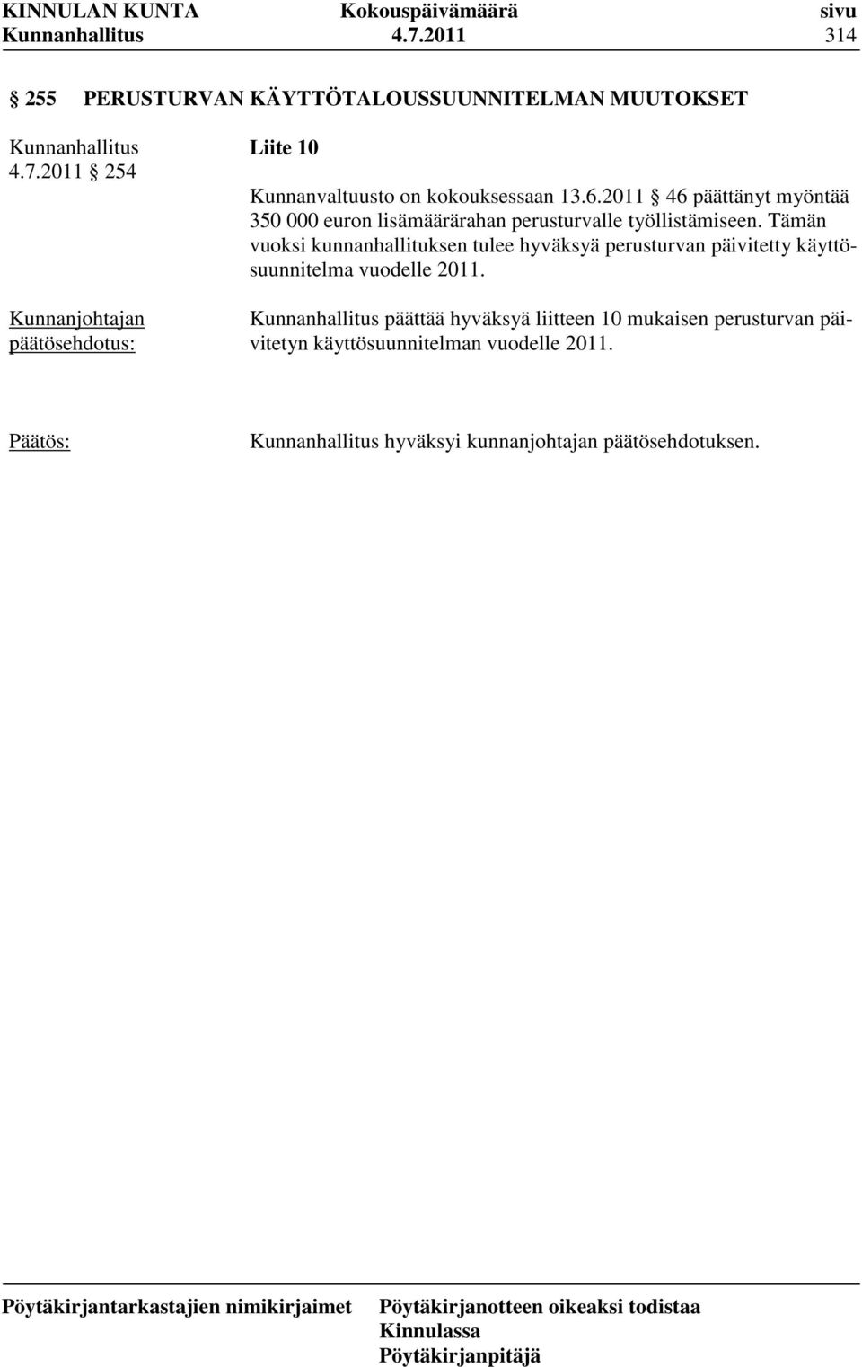 Tämän vuoksi kunnanhallituksen tulee hyväksyä perusturvan päivitetty käyttösuunnitelma vuodelle 2011.