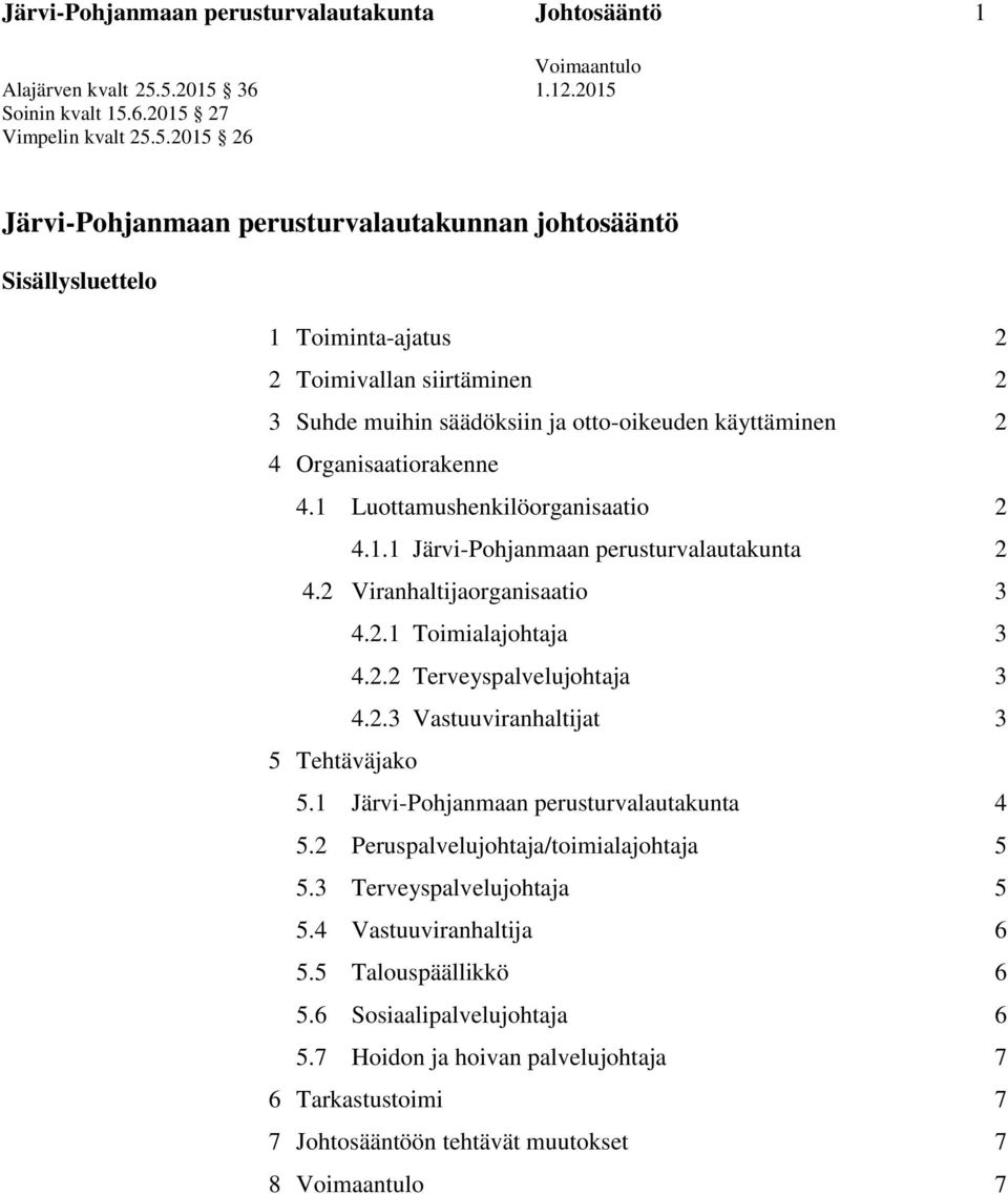 muihin säädöksiin ja otto-oikeuden käyttäminen 2 4 Organisaatiorakenne 4.1 Luottamushenkilöorganisaatio 2 4.1.1 Järvi-Pohjanmaan perusturvalautakunta 2 4.2 Viranhaltijaorganisaatio 3 4.2.1 Toimialajohtaja 3 4.