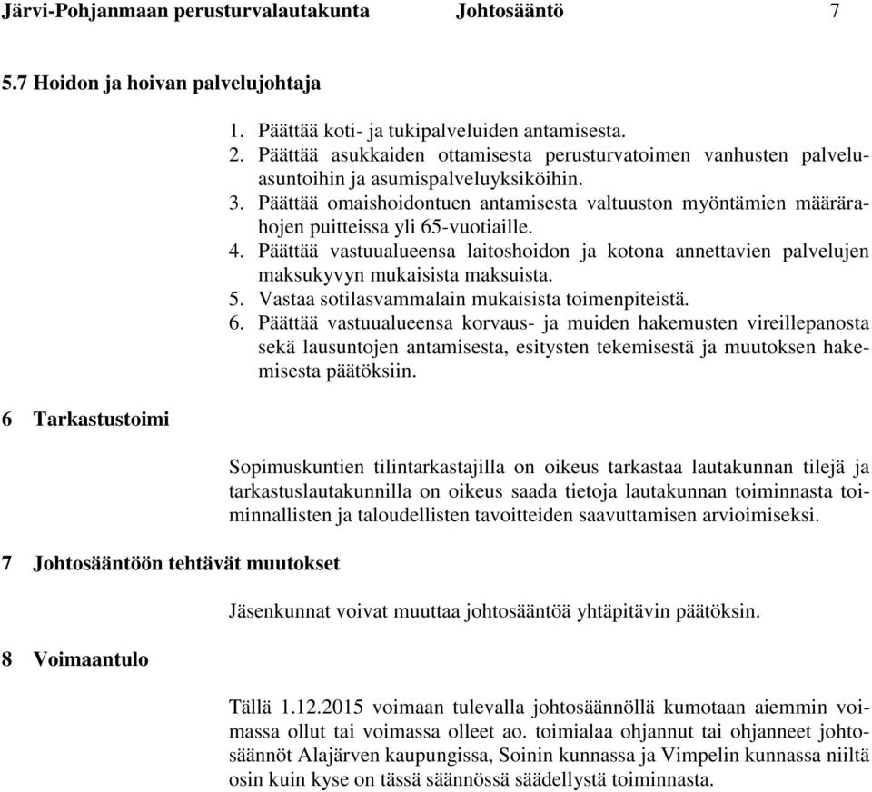 Päättää omaishoidontuen antamisesta valtuuston myöntämien määrärahojen puitteissa yli 65-vuotiaille. 4.