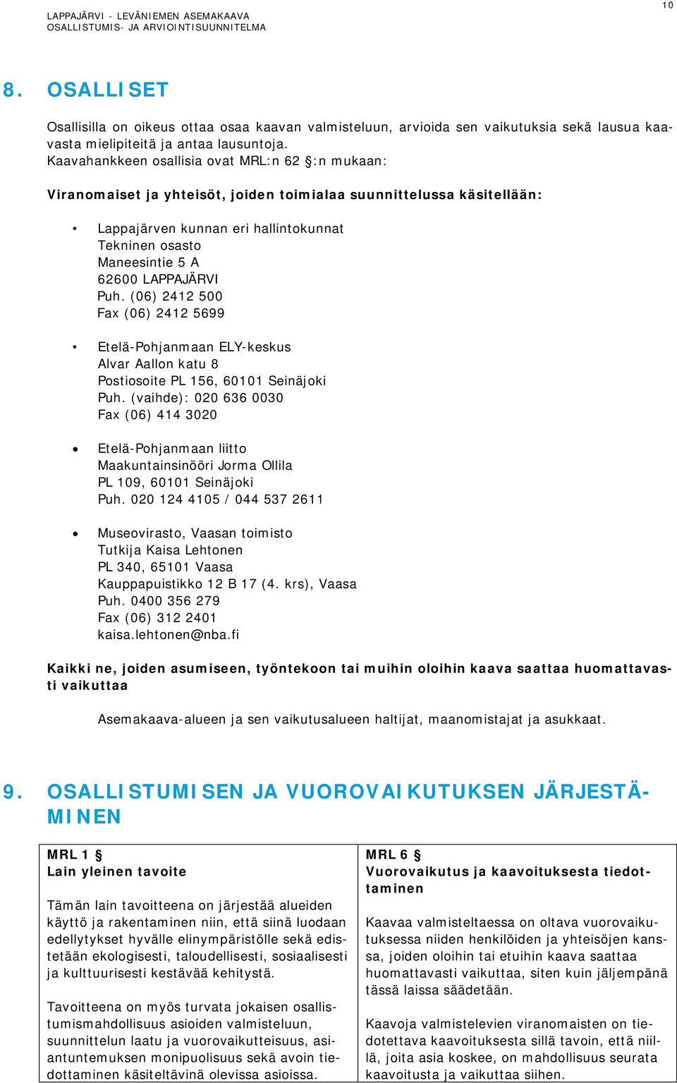 LAPPAJÄRVI Puh. (06) 2412 500 Fax (06) 2412 5699 Etelä-Pohjanmaan ELY-keskus Alvar Aallon katu 8 Postiosoite PL 156, 60101 Seinäjoki Puh.