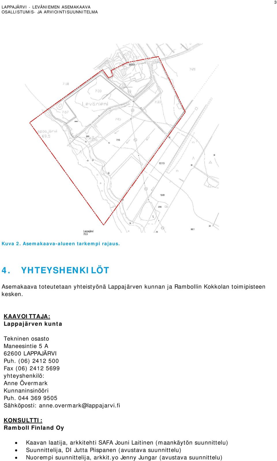 KAAVOITTAJA: Lappajärven kunta Tekninen osasto Maneesintie 5 A 62600 LAPPAJÄRVI Puh.