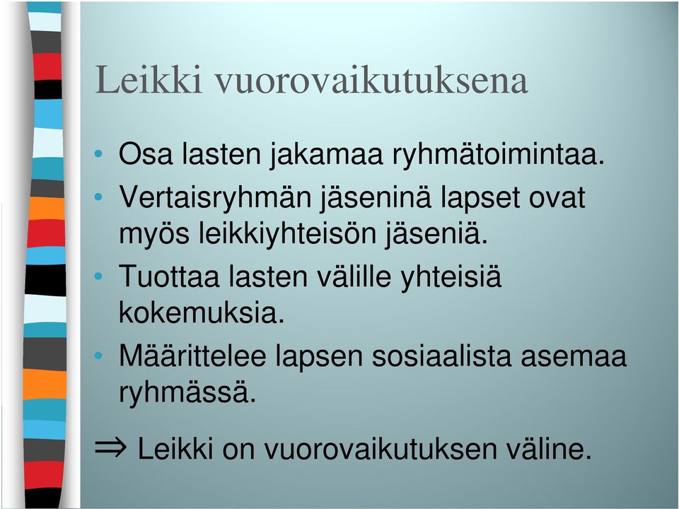 Tuottaa lasten välille yhteisiä kokemuksia.