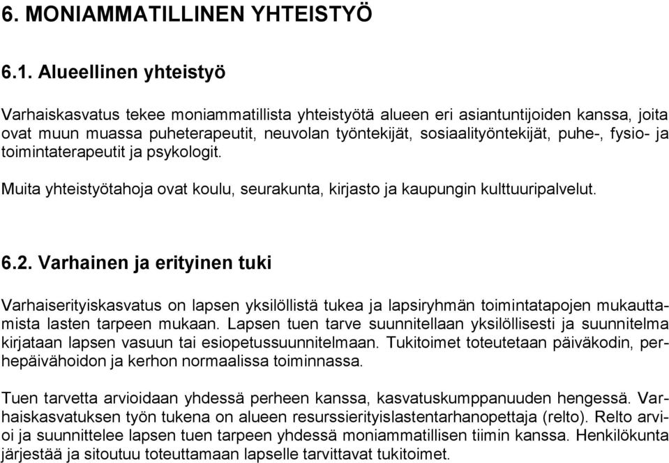 fysio- ja toimintaterapeutit ja psykologit. Muita yhteistyötahoja ovat koulu, seurakunta, kirjasto ja kaupungin kulttuuripalvelut. 6.2.