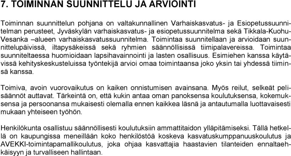 Toimintaa suunniteltaessa huomioidaan lapsihavainnointi ja lasten osallisuus.