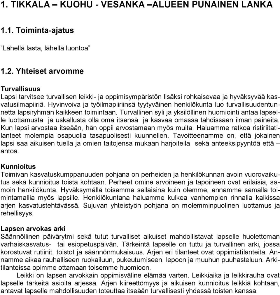 Hyvinvoiva ja työilmapiiriinsä tyytyväinen henkilökunta luo turvallisuudentunnetta lapsiryhmän kaikkeen toimintaan.