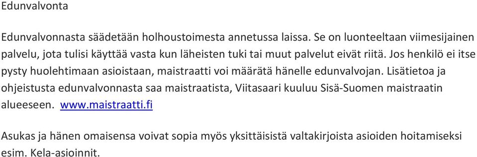 Jos henkilö ei itse pysty huolehtimaan asioistaan, maistraatti voi määrätä hänelle edunvalvojan.