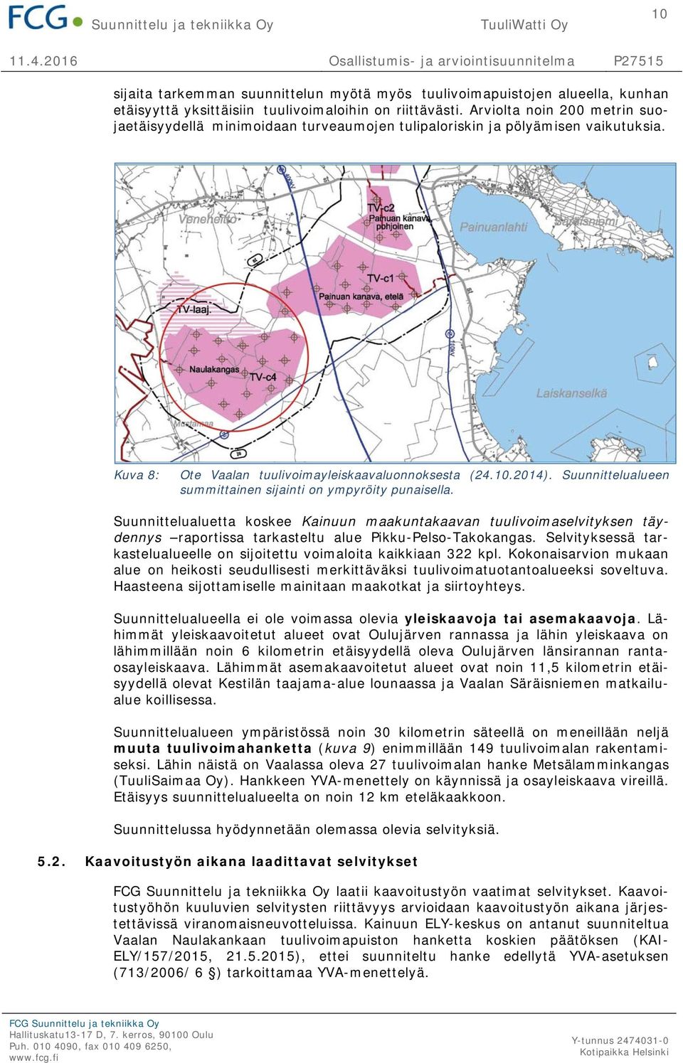 Suunnittelualueen summittainen sijainti on ympyröity punaisella. Suunnittelualuetta koskee Kainuun maakuntakaavan tuulivoimaselvityksen täydennys raportissa tarkasteltu alue Pikku-Pelso-Takokangas.