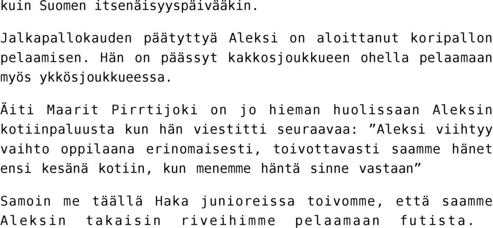 Äiti Maarit Pirrtijoki on jo hieman huolissaan Aleksin kotiinpaluusta kun hän viestitti seuraavaa: Aleksi viihtyy vaihto