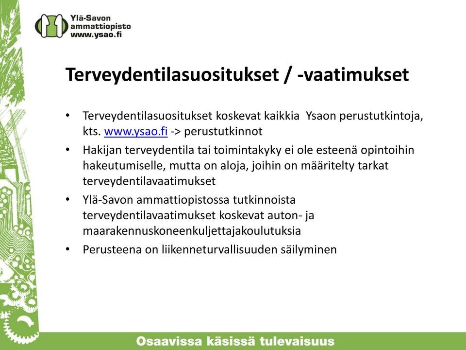 on aloja, joihin on määritelty tarkat terveydentilavaatimukset Ylä-Savon ammattiopistossa tutkinnoista