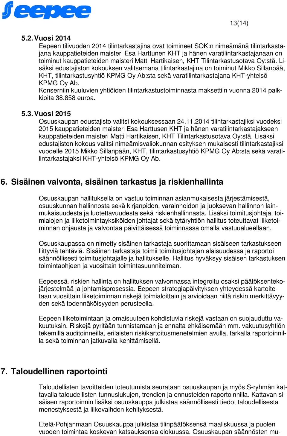 kauppatieteiden maisteri Matti Hartikaisen, KHT Tilintarkastusotava Oy:stä.