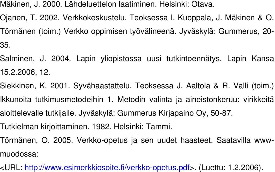 Syvähaastattelu. Teoksessa J. Aaltola & R. Valli (toim.) Ikkunoita tutkimusmetodeihin 1. Metodin valinta ja aineistonkeruu: virikkeitä aloittelevalle tutkijalle.