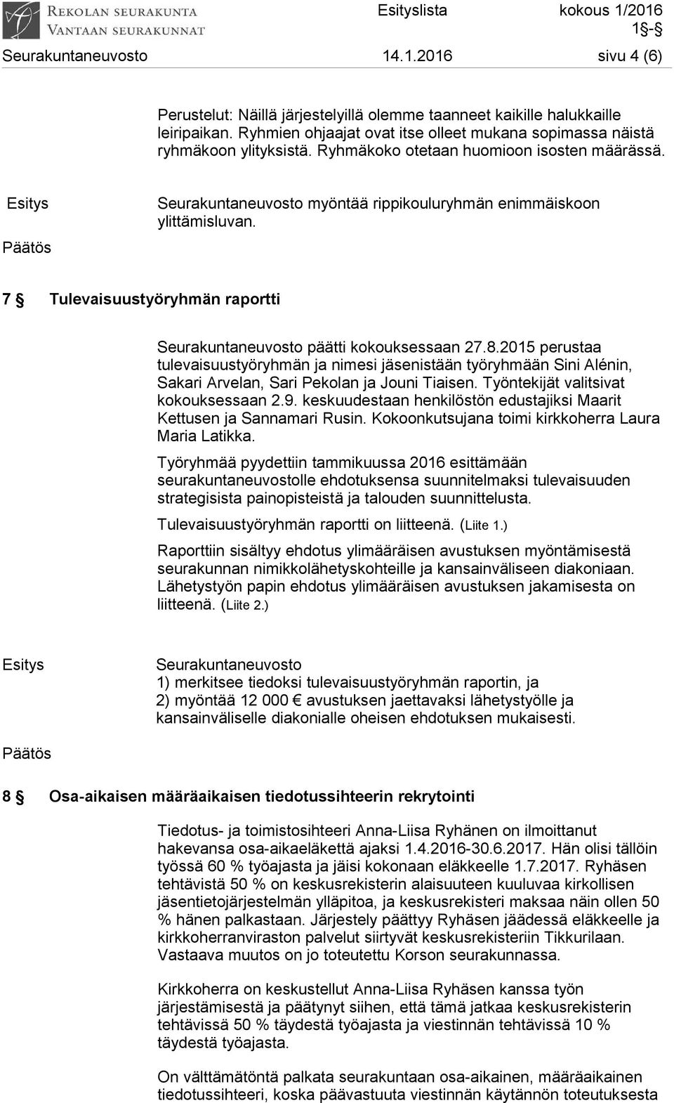 7 Tulevaisuustyöryhmän raportti Seurakuntaneuvosto päätti kokouksessaan 27.8.