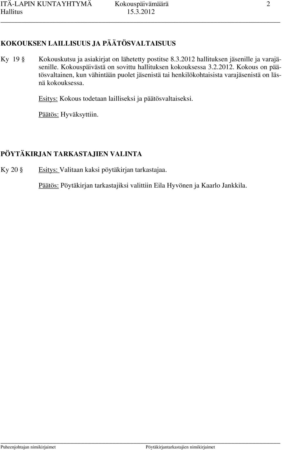 Esitys: Kokous todetaan lailliseksi ja päätösvaltaiseksi.