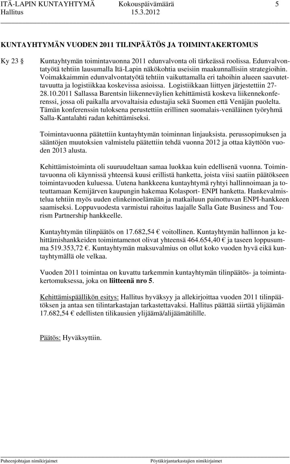 Voimakkaimmin edunvalvontatyötä tehtiin vaikuttamalla eri tahoihin alueen saavutettavuutta ja logistiikkaa koskevissa asioissa. Logistiikkaan liittyen järjestettiin 27-28.10.