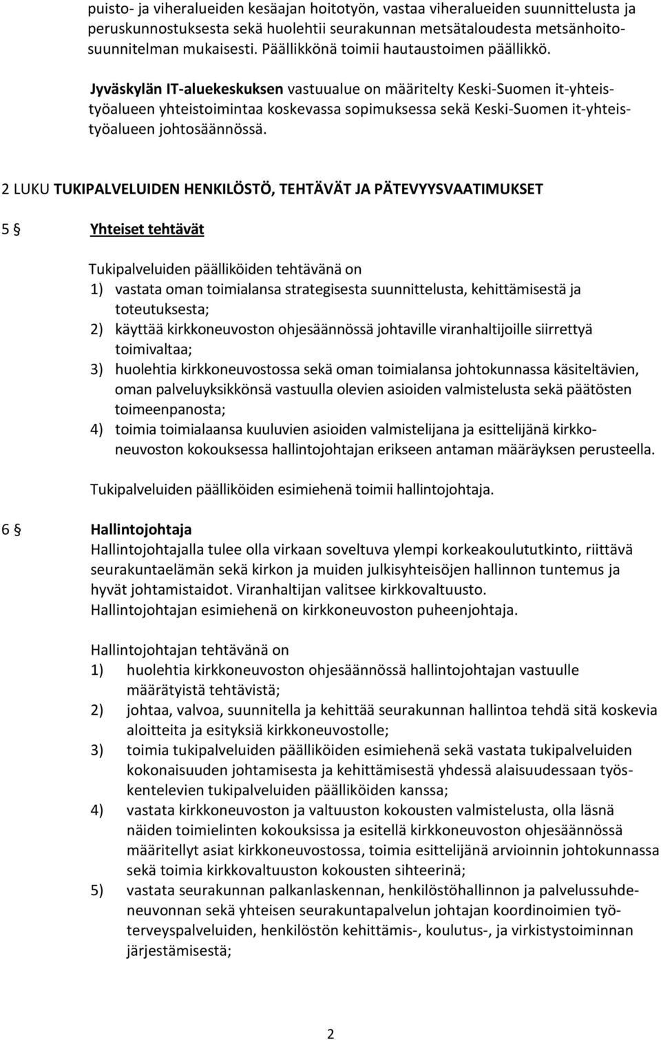 Jyväskylän IT-aluekeskuksen vastuualue on määritelty Keski-Suomen it-yhteistyöalueen yhteistoimintaa koskevassa sopimuksessa sekä Keski-Suomen it-yhteistyöalueen johtosäännössä.
