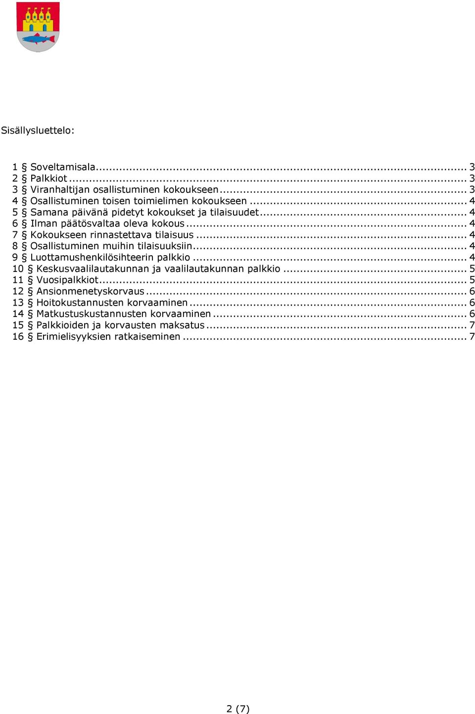 .. 4 8 Osallistuminen muihin tilaisuuksiin... 4 9 Luottamushenkilösihteerin palkkio... 4 10 Keskusvaalilautakunnan ja vaalilautakunnan palkkio... 5 11 Vuosipalkkiot.