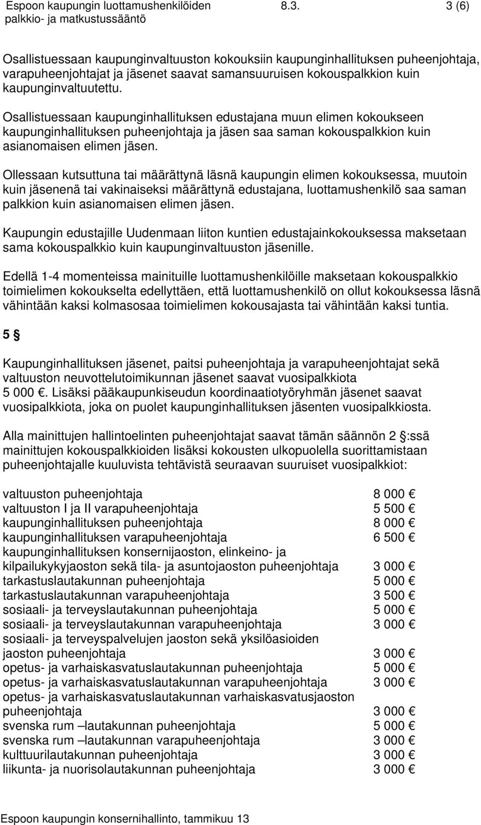 Osallistuessaan kaupunginhallituksen edustajana muun elimen kokoukseen kaupunginhallituksen puheenjohtaja ja jäsen saa saman kokouspalkkion kuin asianomaisen elimen jäsen.