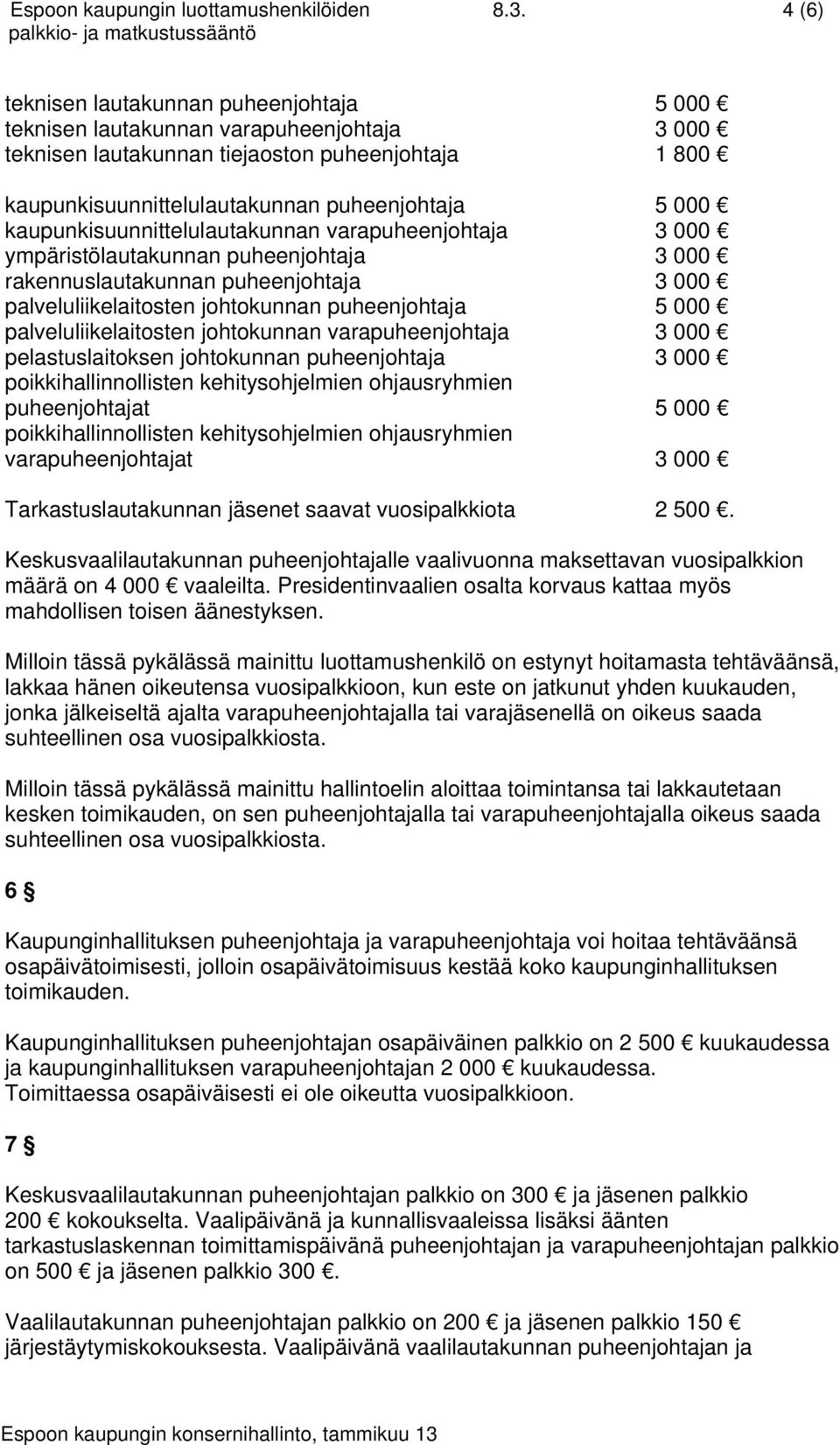 kaupunkisuunnittelulautakunnan varapuheenjohtaja 3 000 ympäristölautakunnan puheenjohtaja 3 000 rakennuslautakunnan puheenjohtaja 3 000 palveluliikelaitosten johtokunnan puheenjohtaja 5 000