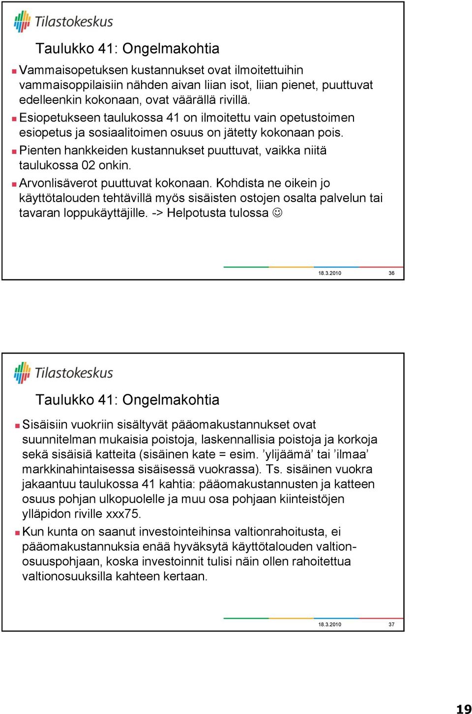 Arvonlisäverot puuttuvat kokonaan. Kohdista ne oikein jo käyttötalouden tehtävillä myös sisäisten ostojen osalta palvelun tai tavaran loppukäyttäjille.