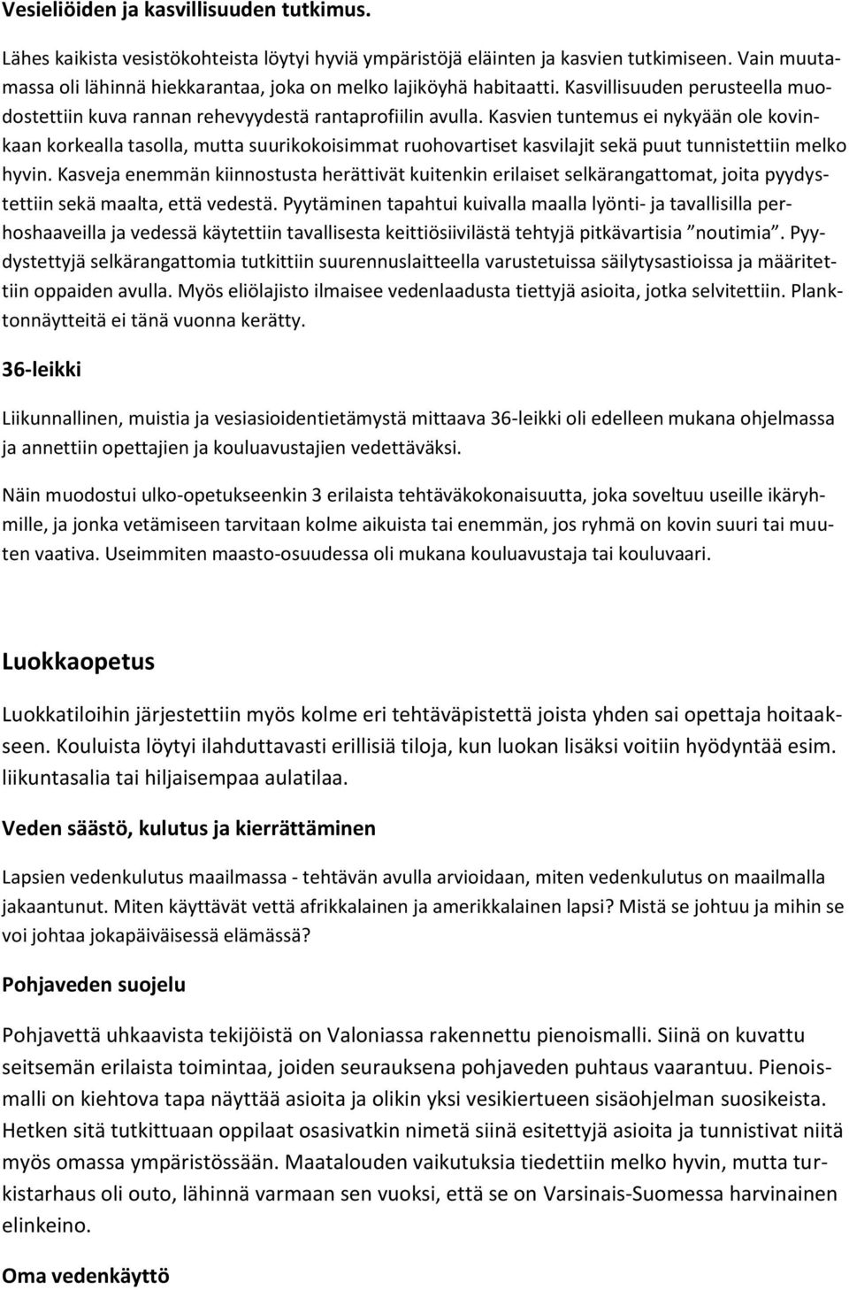 Kasvien tuntemus ei nykyään ole kovinkaan korkealla tasolla, mutta suurikokoisimmat ruohovartiset kasvilajit sekä puut tunnistettiin melko hyvin.