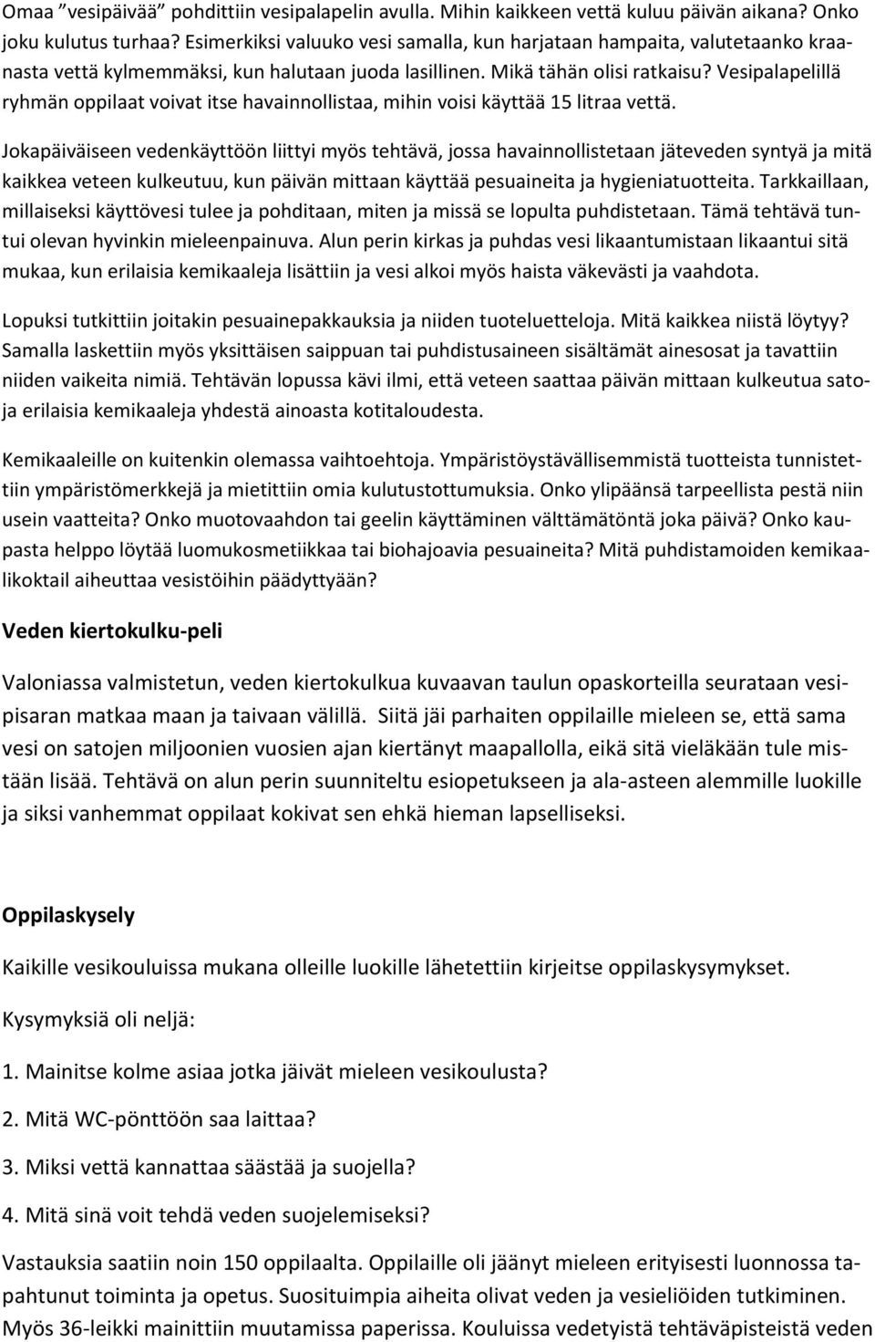 Vesipalapelillä ryhmän oppilaat voivat itse havainnollistaa, mihin voisi käyttää 15 litraa vettä.