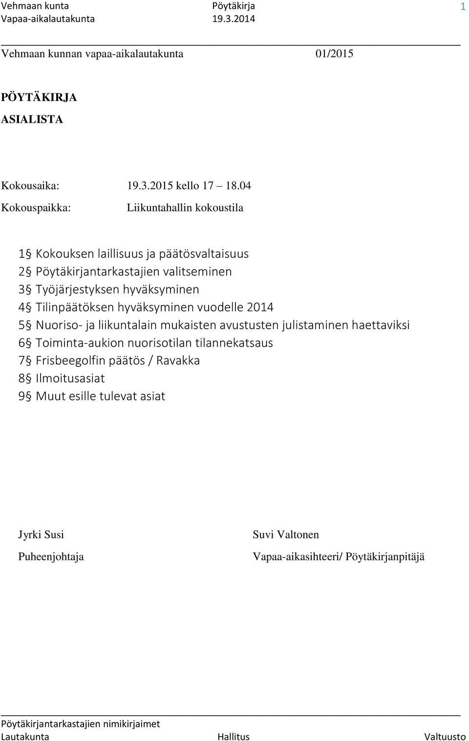 hyväksyminen 4 Tilinpäätöksen hyväksyminen vuodelle 2014 5 Nuoriso- ja liikuntalain mukaisten avustusten julistaminen haettaviksi 6