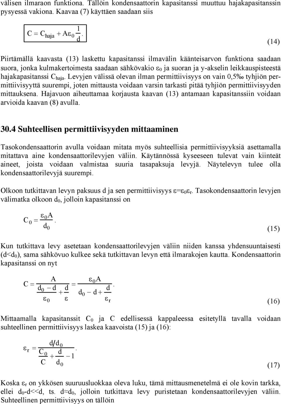 ilman permittiivisyys on vain 0,5 tyhjiön permittiivisyyttä suurempi, joten mittausta voidaan varsin tarkasti pitää tyhjiön permittiivisyyden mittauksena Hajavuon aiheuttamaa korjausta kaavan (3)