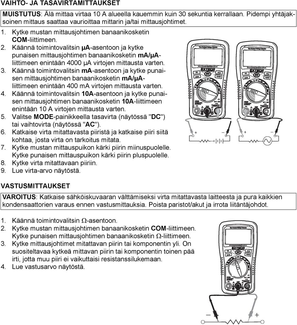 Käännä toimintovalitsin ma-asentoon ja kytke punaisen mittausjohtimen banaanikosketin ma/µaliittimeen enintään 40