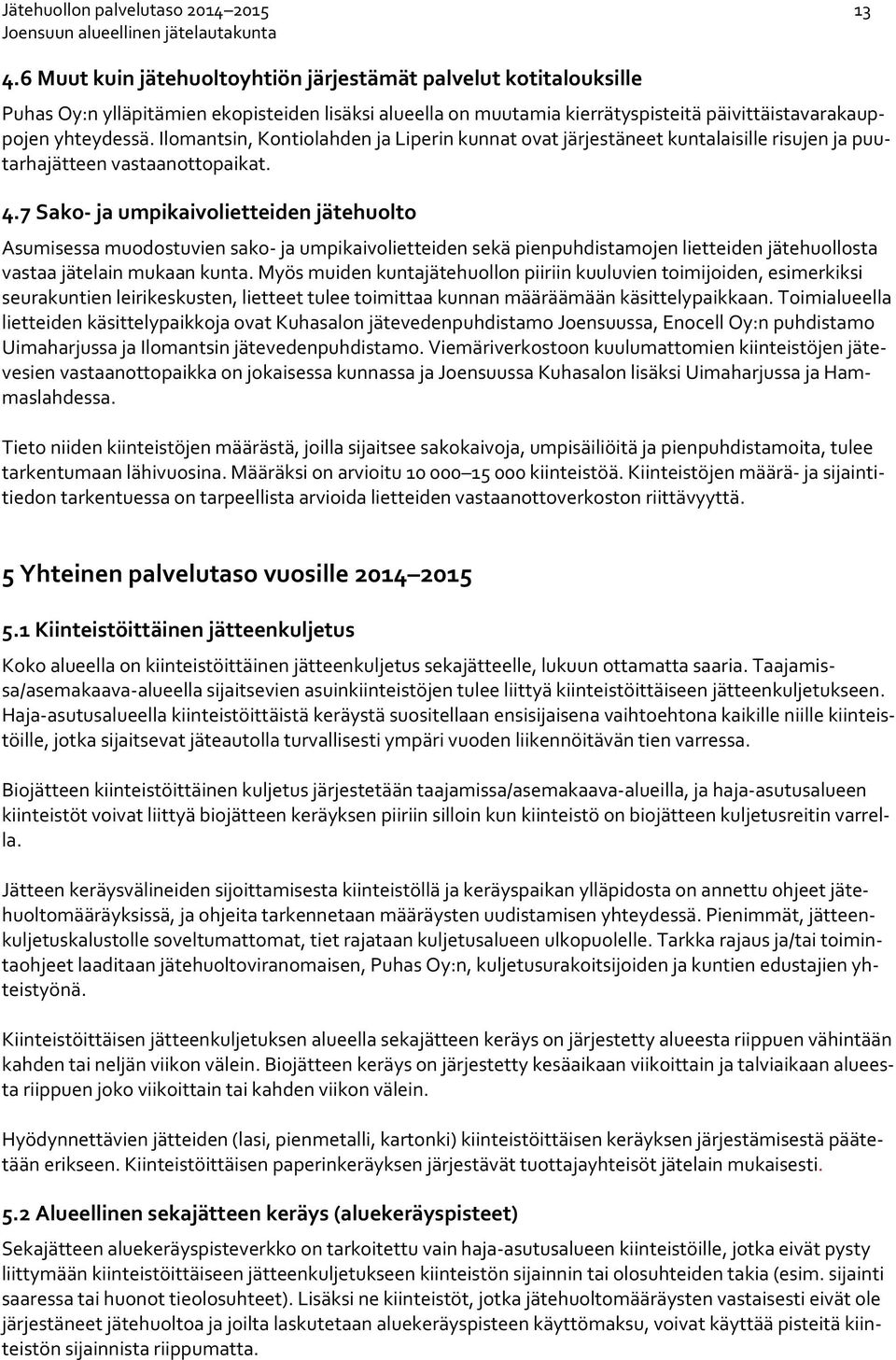 Ilomantsin, Kontiolahden ja Liperin kunnat ovat järjestäneet kuntalaisille risujen ja puutarhajätteen vastaanottopaikat. 4.